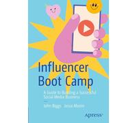 Influencer Boot Camp: A Guide to Building a Successful Social Media Business