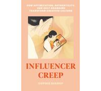 Influencer Creep: How Optimization, Authenticity, and Self-Branding Transform Creative Culture