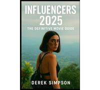 Influencers 2025: The Definitive Movie Guide: Inside the Story, Characters, and Cinematic Secrets of the Year’s Most Thrilling Psychological Drama