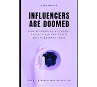 Influencers Are Doomed: How AI Is Replacing Faces-and How You Can Profit Before Everyone Else