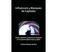 Influencers y Blanqueo de Capitales: Riesgos, regulación y propuestas de mitigación en el ecosistema digital europeo y español