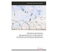Influencia de Factores Socioeconómicos y Culturales en las Dinámicas Delictivas Migratorias