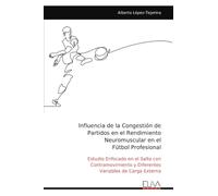 Influencia de la Congestión de Partidos en el Rendimiento Neuromuscular en el Fútbol Profesional: Estudio Enfocado en el Salto con Contramovimiento y Diferentes Variables de Carga Externa