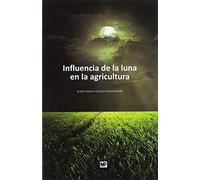 Influencia de la luna en la agricultura: y otros temas de principal interés para el campesino y gentes de ciudad