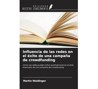 Influencia de las redes en el éxito de una campaña de crowdfunding: Cómo las redes pueden influir positivamente en el éxito financiero de una campaña de crowdfunding
