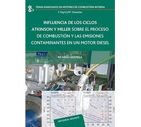 Influencia de los ciclos Atkinson y Miller sobre el proceso de combustión y las emisiones contaminantes en un motor Diesel: 18 (Temas Avanzados en Motores de Combustión Interna)