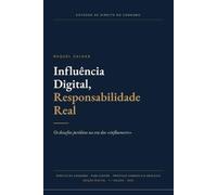 Influência Digital, Responsabilidade Real: Os desafios jurídicos na era dos «influencers» (ESTUDOS DE DIREITO DO CONSUMO)