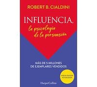 Influencia (Influence, The Psychology of Persuasion - Spanish Edition): La psicología de la persuasión (The Persuasion Psychology) (HARPER NO FICCION)