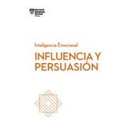Influencia Y Persuasion: Serie Inteligencia Emocional Hbr