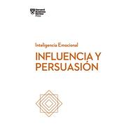 Influencia y persuasión (Serie Inteligencia Emocional HBR)