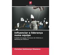 Influenciar a liderança numa equipa: Trabalho em equipa; Processos de Influência; e Marketing de Influência