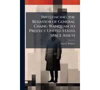 Influencing the Behavior of General Chang Wanquan to Protect United States Space Assets
