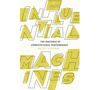 Influential Machines: The Rhetoric of Computational Performance