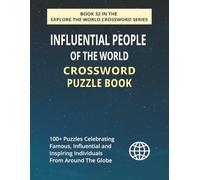 Influential People of the World Crossword Puzzle Book: 100+ Large Print Crossword Puzzles Featuring Global Leaders, Thinkers, Innovators & Icons (EXPLORE THE WORLD CROSSWORD SERIES)