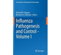 Influenza Pathogenesis and Control - Volume I: 1 (Current Topics in Microbiology and Immunology) by Richard W. Compans (Editor), Michael B. A. Oldstone (Editor) (14-Nov-2014) Hardcover