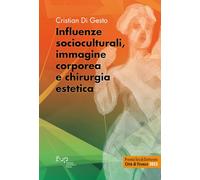 Influenze socioculturali, immagine corporea e chirurgia estetica (Premio Tesi di Dottorato Città di Firenze)