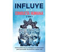Influye En La Conducta Humana: 2 EN 1: Cómo manejar los conflictos, eliminar los berrinches y criar niños seguros