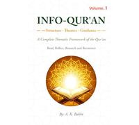 INFO-QUR'AN: A Thematic Framework of the Qur’an - Volume 1 - New Edition (Info-Qur'an - Structure - Theme - Guidance - A Thematice Framework of the Holy Qur'an)
