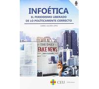Infoética: El periodismo liberado de lo políticamente correcto: 1 (Comunicación)