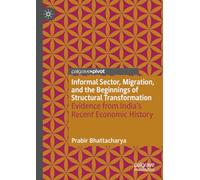 Informal Sector, Migration, and the Beginnings of Structural Transformation: Evidence from India’s Recent Economic History