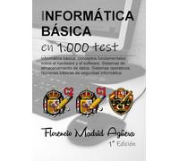 INFORMÁTICA BÁSICA en 1.000 test: Informática básica: conceptos fundamentales sobre el hardware y el software. Sistemas de almacenamiento de datos. ... Nociones básicas de seguridad informática.