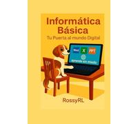 Informática Básica: Tu Puerta al Mundo Digital: Una guía humana para aprender con cariño