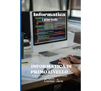 Informatica Di Primo Livello: Guida semplice per iniziare nel mondo del digitale