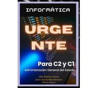 Informática Urgente para C1 y C2: para Oposiciones a Auxiliares y Administrativos de la Administración General del Estado