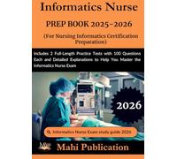 Informatics Nurse PREP BOOK 2025-2026. For Nursing Informatics Certification Preparation: Includes 2 Full-Length Practice Tests with 100 Questions ... to Help You Master the Informatics Nurse Exam