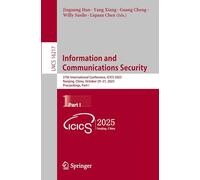 Information and Communications Security: 27th International Conference, ICICS 2025, Nanjing, China, October 29-31, 2025, Proceedings, Part I: 16217 (Lecture Notes in Computer Science)