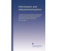 Information and telecommunications: An overview of issues, technologies, and applications : report for the Subcommittee on Science, Research, and ... Ninety-seventh Congress, first session