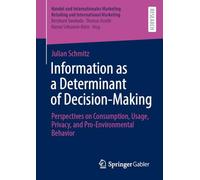 Information as a Determinant of Decision-Making: Perspectives on Consumption, Usage, Privacy, and Pro-Environmental Behavior (Handel und ... Retailing and International Marketing)