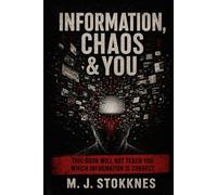 INFORMATION, CHAOS & YOU: This book will not teach you which information is correct. (The Chaos Series)