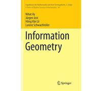 Information Geometry: 64 (Ergebnisse der Mathematik und ihrer Grenzgebiete. 3. Folge / A Series of Modern Surveys in Mathematics)