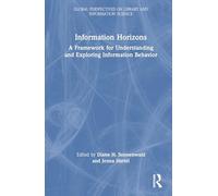 Information Horizons: A Framework for Understanding and Exploring Information Behavior (Global Perspectives on Library and Information Science)