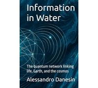 Information in Water: The quantum network linking life, Earth, and the cosmos