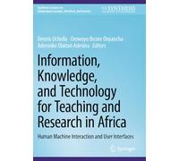 Information, Knowledge, and Technology for Teaching and Research in Africa: Human Machine Interaction and User Interfaces (Synthesis Lectures on Information Concepts, Retrieval, and Services)