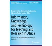 Information, Knowledge, and Technology for Teaching and Research in Africa: Information Behavior in Knowledge and Economy (Synthesis Lectures on Information Concepts, Retrieval, and Services)
