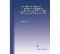Information products resulting from satellite studies at the Institute for Telecommunication Sciences