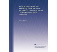 Information products resulting from satellite studies at the Institute for Telecommunication Sciences.