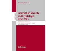 Information Security and Cryptology - ICISC 2025: 28th International Conference, Seoul, South Korea, November 19-21, 2025, Revised Selected Papers: 16487 (Lecture Notes in Computer Science, 16487)