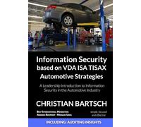 Information Security based on VDA ISA TISAX Automotive Strategies: A Leadership Introduction to Information Security in the Automotive Industry