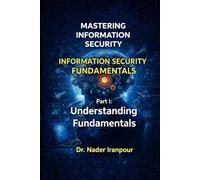 Information Security Fundamentals: Understanding Fundamentals (Mastering Information Security)