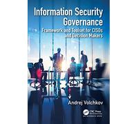 Information Security Governance: Framework and Toolset for CISOs and Decision Makers