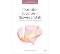 Information Structure in Spoken English: A Systemic Functional Linguistics View (Key Concepts in Systemic Functional Linguistics)