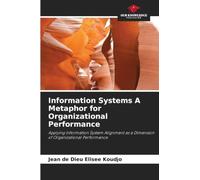 Information Systems A Metaphor for Organizational Performance: Applying Information System Alignment as a Dimension of Organizational Performance