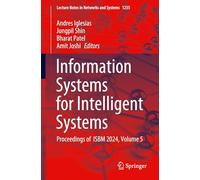 Information Systems for Intelligent Systems: Proceedings of ISBM 2024, Volume 5: 1255 (Lecture Notes in Networks and Systems)