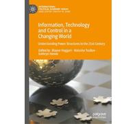 Information, Technology and Control in a Changing World: Understanding Power Structures in the 21st Century (International Political Economy Series)