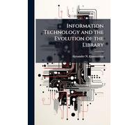 Information Technology and the Evolution of the Library