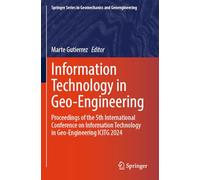 Information Technology in Geo-Engineering: Proceedings of the 5th International Conference on Information Technology in Geo-Engineering ICITG 2024 (Springer Series in Geomechanics and Geoengineering)